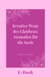 Kreative Wege des Glaubens: Ausmalen für die Seele - E-Book