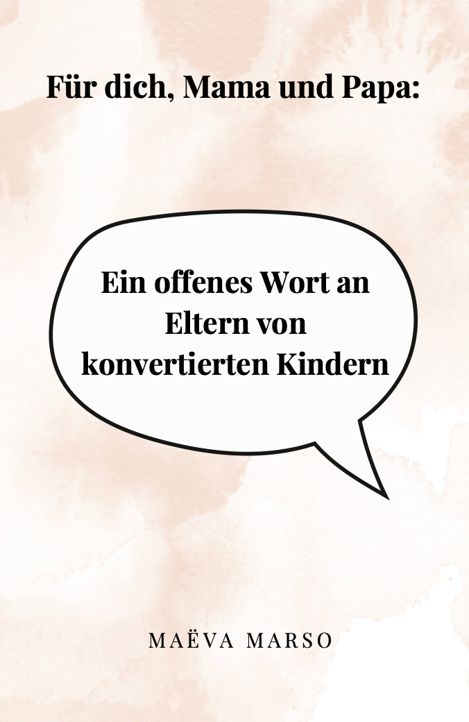 Für dich, Mama und Papa: Ein offenes Wort an Eltern von konvertierten Kindern