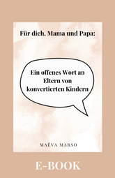 Für dich, Mama und Papa: Ein offenes Wort an Eltern von konvertierten Kindern - E-Book